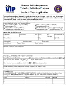 Houston Police Department Volunteer Initiatives Program Public Affairs Application Please fill out completely. Incomplete applications will not be processed. Please use “N/A” for section(s) that do not apply. The Hou