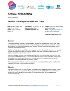 SESSION DESCRIPTION As of 1 April 2015 Session 3 - Dialogue for Water and Cities Date: Monday, 13 April 2015 Time: 17::30