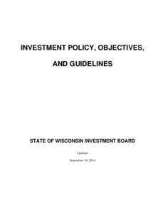 INVESTMENT POLICY, OBJECTIVES, AND GUIDELINES STATE OF WISCONSIN INVESTMENT BOARD Updated September 10, 2014