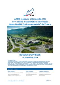 ATMB inaugure à Bonneville (74) le 1er centre d’exploitation autoroutier Haute Qualité Environnementale® de France DOSSIER DE PRESSE 14 novembre 2014