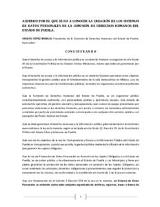 ACUERDO POR EL QUE SE DA A CONOCER LA CREACIÓN DE LOS SISTEMAS DE DATOS PERSONALES DE LA COMISIÓN DE DERECHOS HUMANOS DEL ESTADO DE PUEBLA. ADOLFO LÓPEZ BADILLO, Presidente de la Comisión de Derechos Humanos del Esta