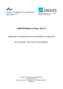 CREATES Research PaperAsymmetric unemployment rate dynamics in Australia Gunnar Bårdsen, Stan Hurn and Zoë McHugh  School of Economics and Management