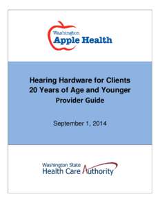 Hearing Hardware for Clients 20 Years of Age and Younger Provider Guide September 1, 2014