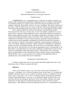 CHAPTER 1 Cyberpower and National Security: Policy Recommendations for a Strategic Framework Franklin D. Kramer CYBERPOWER is now a fundamental fact of g lobal life. In political, economic, and military affairs, informat