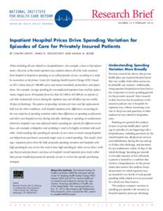 Research Brief N U M B E R 14 • F EB RU ARY 2014 Inpatient Hospital Prices Drive Spending Variation for Episodes of Care for Privately Insured Patients BY CHAPIN WHITE, JAMES D. RESCHOVSKY AND AMELIA M. BOND