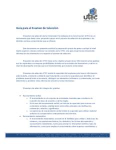 Guía para el Examen de Selección El examen de selección de la Universidad Tecnológica de la Construcción (UTEC) es un instrumento que tiene como propósito apoyar en el proceso de selección de aspirantes a las dist