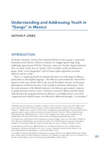 Understanding and Addressing Youth in “Gangs” in Mexico NATHAN P. JONES INTRODUCTION Academic and policy analysts have identified Mexican street gangs as a potential