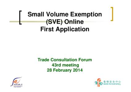 Small Volume Exemption (SVE) Online First Application Trade Consultation Forum 43rd meeting