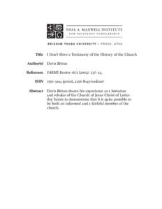 Title I Don’t Have a Testimony of the History of the Church Author(s) Davis Bitton Reference FARMS Review[removed]): 337–54. ISSN[removed]print), [removed]online) Abstract Davis Bitton shares his experience as