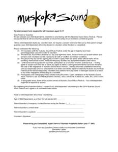 Parental consent form required for all Volunteers aged[removed]Dear Parent or Guardian We are pleased your child/dependent is interested in volunteering with the Muskoka Sound Music Festival. Please be assured that we will