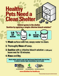 Healthy Pets Need a Clean Shelter Control germs in the shelter. Sanitize by applying a simple chlorine bleach solution.*