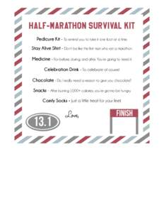 Half-Marathon Survival Kit Pedicure Kit - To remind you to take it one foot at a time. !  Stay Alive Shirt - Don’t be like the first man who ran a marathon.