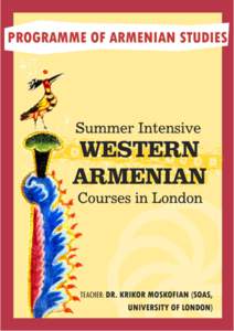 1  THE PROGRAMME OF ARMENIAN STUDIES is delighted to announce its new initiative, the Summer Intensive Course in Western Armenian. The courses are offered at two levels: elementary (Western Armenian 1) and intermediate 