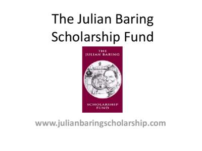 The Julian Baring Scholarship Fund www.julianbaringscholarship.com  The Julian Baring Scholarship