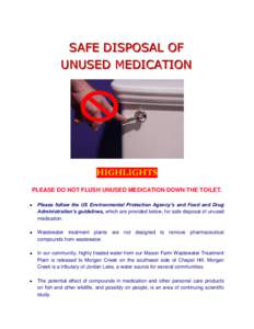 SAFE DISPOSAL OF UNUSED MEDICATION HIGHLIGHTS PLEASE DO NOT FLUSH UNUSED MEDICATION DOWN THE TOILET. Please follow the US Environmental Protection Agency’s and Food and Drug