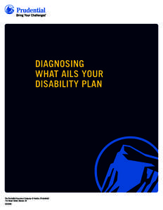 DIAGNOSING WHAT AILS YOUR DISABILITY PLAN The Prudential Insurance Company of America (Prudential) 751 Broad Street, Newark, NJ