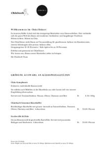 Willkommen im ChäsChäuer In unserem Keller-Lokal wird die einzigartige Käsekultur zum Genusserlebnis. Hier verbindet sich die ganze Welt des Käses mit moderner Architektur und langjähriger Tradition. Mitten in Bern.