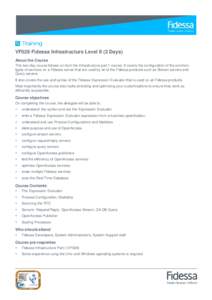 VF029 Fidessa Infrastructure Level II (2 Days) About the Course This two-day course follows on from the Infrastructure part 1 course. It covers the configuration of the common types of services on a Fidessa server that a
