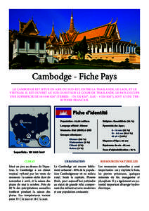 Cambodge Fiche Pays Cambodge - Fiche Pays LE CAMBODGE EST SITUE EN ASIE DU SUD-EST, ENTRE LA THAILANDE, LE LAOS, ET LE VIETNAM. IL EST OUVERT AU SUD-OUEST SUR LE GOLFE DE THAILANDE. LE PAYS OCCUPE