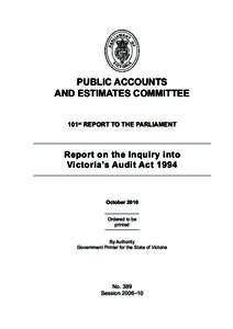 PUBLIC ACCOUNTS AND ESTIMATES COMMITTEE 101st REPORT TO THE PARLIAMENT Report on the Inquiry into Victoria’s Audit Act 1994