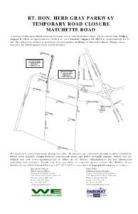 RT. HON. HERB GRAY PARKWAY TEMPORARY ROAD CLOSURE MATCHETTE ROAD A portion of Matchette Road between Chappus Street and Carmichael Road will be closed from Friday, August 8, 2014 at approximately 10:00 p.m. until Sunday,