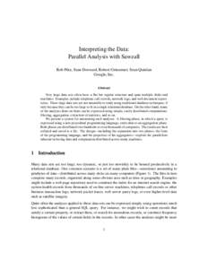 Interpreting the Data: Parallel Analysis with Sawzall Rob Pike, Sean Dorward, Robert Griesemer, Sean Quinlan Google, Inc. Abstract Very large data sets often have a flat but regular structure and span multiple disks and