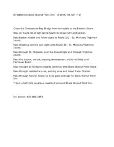 Directions to Black Walnut Point Inn: To print, hit (ctrl + p)  Cross the Chesapeake Bay Bridge from Annapolis to the Eastern Shore. Stay on Route 50 at split going South to Ocean City and Easton. Pass Easton Airport and