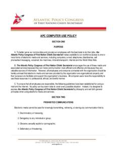 APC COMPUTER USE POLICY SECTION ONE PURPOSE A. To better serve our communities and provide our employees with the best tools to do their jobs, the Atlantic Policy Congress of First Nation Chiefs Secretariat makes availab