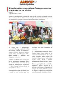 Administrações comunais do Cazenga removem obstáculos na via pública ANGOP 27 De Novembro de 2014 Luanda- As administrações comunais do município do Cazenga, em Luanda, realizam desde o princípio do mês de Novem