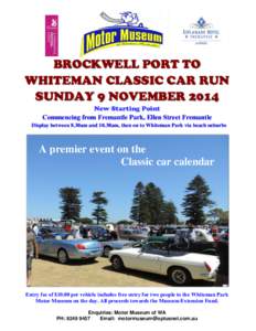 BROCKWELL PORT TO WHITEMAN CLASSIC CAR RUN SUNDAY 9 NOVEMBER 2014 New Starting Point Commencing from Fremantle Park, Ellen Street Fremantle Display between 8.30am and 10.30am, then on to Whiteman Park via beach suburbs