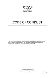 CODE OF CONDUCT  This Policy sets out the Code of Conduct of Sydney Gay and Lesbian Mardi Gras Ltd. The Code of Conduct assists members of staff, volunteers and board to work in ethically, professionally, within the law 