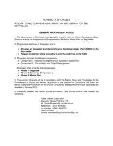 REPUBLIC OF SEYCHELLES INTEGRATED AND COMPREHENSIVE SANITATION MASTER PLAN FOR THE SEYCHELLES GENERAL PROCUREMENT NOTICE 1. The Government of Seychelles has applied for a grant from the African Development Bank Group to 