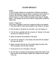 PLACER DEPOSITS Purpose To see how placer deposits are concentrated in different environments. In these experiments we shall use galena as the placer mineral because it is easy to see and obtain. (Galena is not found in 