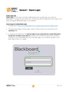 General – Guest Login Guest Login Use Guest Login is the function that allows Blackboard users an alternate way to login to Blackboard. This login can be used at any time, and can offer an additional way to login in th