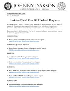 FOR IMMEDIATE RELEASE Monday, April 7, 2014 Isakson Fiscal Year 2015 Federal Requests WASHINGTON – Today, U.S. Senator Johnny Isakson, R-Ga., today announced the fiscal year 2015 requests for Georgia projects or progra