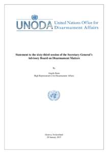 Statement to the sixty-third session of the Secretary-General’s Advisory Board on Disarmament Matters By Angela Kane High Representative for Disarmament Affairs