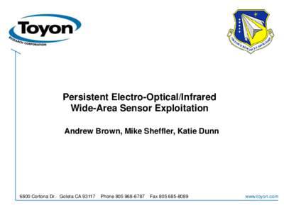 Persistent Electro-Optical/Infrared Wide-Area Sensor Exploitation Andrew Brown, Mike Sheffler, Katie Dunn 6800 Cortona Dr. Goleta CA 93117