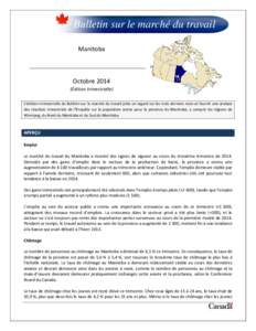 Bulletin sur le marché du travail Manitoba Octobre 2014 (Édition trimestrielle) L’édition trimestrielle du Bulletin sur le marché du travail jette un regard sur les trois derniers mois et fournit une analyse