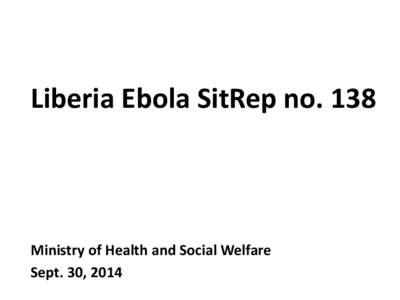 Liberia Ebola SitRep no[removed]Ministry of Health and Social Welfare Sept. 30, 2014  Montserrado County