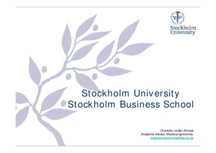 Stockholm University Stockholm Business School Charlotte Lindén Ahmad Academic Advisor Masterprogrammes 