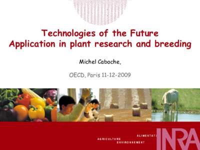 Technologies of the Future Application in plant research and breeding Michel Caboche, OECD, Paris[removed]ALIMENTATION