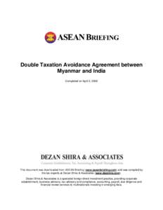 Double Taxation Avoidance Agreement between Myanmar and India Completed on April 2, 2008 This document was downloaded from ASEAN Briefing (www.aseanbriefing.com) and was compiled by the tax experts at Dezan Shira & Assoc