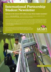 International Partnership Student Newsletter Welcome to the Autumn 2014 edition of your UCLan student newsletter! Welcome to International@UCLan – Autumn 2014 edition, designed to keep you updated with what’s happeni