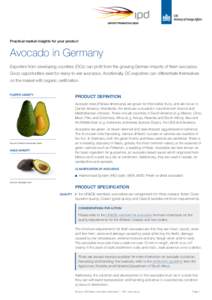 Practical market insights for your product  Avocado in Germany Exporters from developing countries (DCs) can profit from the growing German imports of fresh avocados. Good opportunities exist for ready-to-eat avocados. A