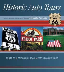 Historic Auto Tours Discover the Historic roads and sites of Missouri’s Pulaski County  Route 66 e Frisco Railroad e Fort Leonard wood