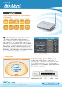 Air3G Long Range Wireless-N 3G/Broadband PoE Router he Air3G is the latest AirLive AP router that follows the principles of maximization. It