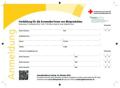 Fortbildung für die Anwender/innen von Blutprodukten  Anmeldung Donnerstag, 10. November 2016, 12.00–17.30 Uhr im Stade de Suisse Wankdorf Bern