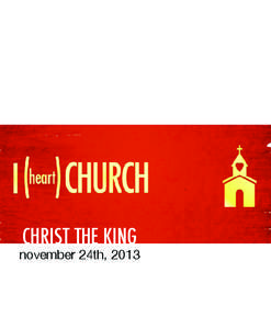 CHRIST THE KING  november 24th, 2013 Welcome to Christ the King! CTK exists to live, speak, and serve as the very presence of Christ in downtown Raleigh.