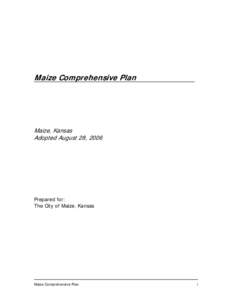 Maize Comprehensive Plan  Maize, Kansas Adopted August 28, 2006  Prepared for: