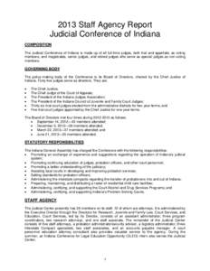 2013 Staff Agency Report Judicial Conference of Indiana COMPOSITION The Judicial Conference of Indiana is made up of all full-time judges, both trial and appellate, as voting members, and magistrates, senior judges, and 